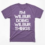 Wilbur Name T Shirt - Wilbur Doing Wilbur Things