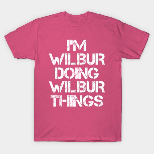 Wilbur Name T Shirt - Wilbur Doing Wilbur Things